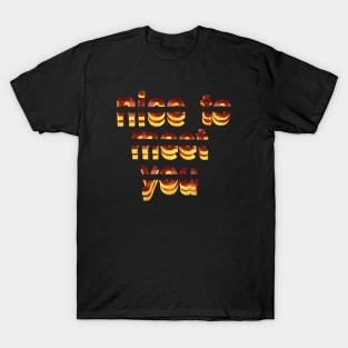 nice to meet you text art Design. T-Shirt